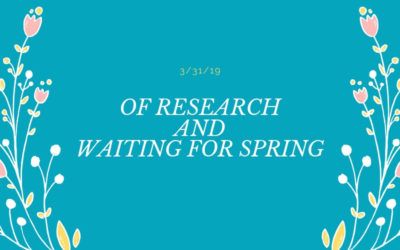 Of Research & Waiting for Spring