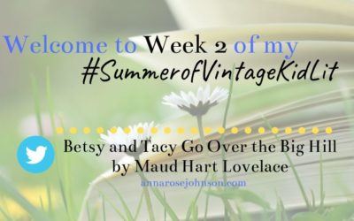 Week Two of my #SummerofVintageKidLit – Betsy and Tacy Go Over the Big Hill!